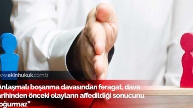 anlaşmalı boşanma davalarında feragat etmek