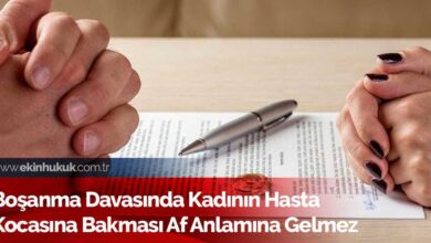 Boşanma davalarında kadının hasta kocasına bakması af anlamına gelmez