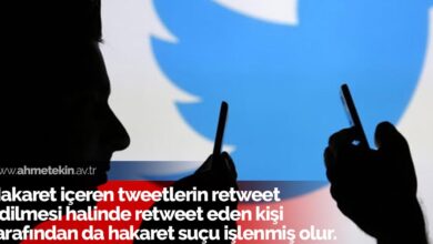 Hakaret içeren tweetlerin retweet edilmesi halinde retweet eden kişi tarafından da hakaret suçu işlenmiş olur